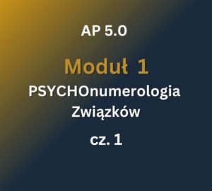 AP 5 - Moduł 1 c1 AP 5.0: Moduł 1: PSYCHOnumerologia Związków cz.1: 29-30.03.2025