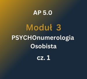 AP 5 - Moduł 3 c1 AP 5.0: Moduł 3: PSYCHOnumerologia Osobista cz.1: 10-11.05.2025