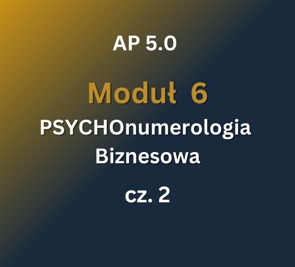 AP 5.0: Moduł 6: PSYCHOnumerologia Biznesowa cz.2: 9-10.08.2025