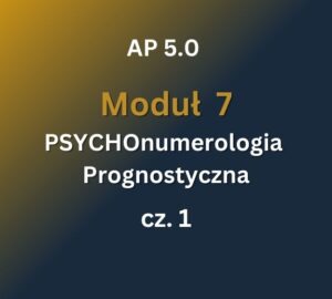 AP 5 - Moduł 7 c1 AP 5.0: Moduł 7: PSYCHOnumerologia Prognostyczna cz.1: 6-7.09.2025