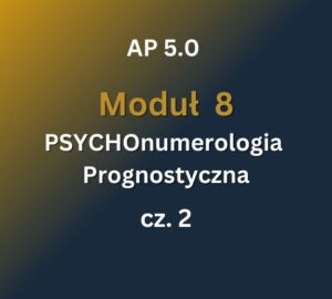 AP 5.0: Moduł 8: PSYCHOnumerologia Prognostyczna cz.2: 4-5.10.2025