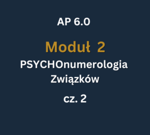 AP 6 - Moduł 2 c2 AP 6.0: Moduł 2: PSYCHOnumerologia Związków cz.2: 06-07.12.2025