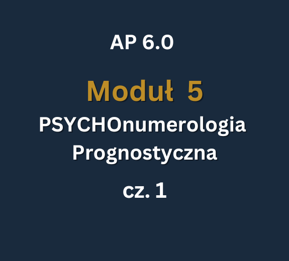 AP 6 - Moduł 5 c1 AP 6.0: Moduł 5: PSYCHOnumerologia Prognostyczna cz.1: 7-8.03.2026