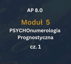 AP 8- Moduł 5 c1 AP 8.0: Moduł 5: PSYCHOnumerologia - Zajęcia Numerologia Prognostyczna cz.1: 16-17.01.2027