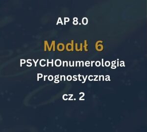 AP 8 - Moduł 6 c2 AP 8.0: Moduł 6: PSYCHOnumerologia - Zajęcia Numerologia Prognostyczna cz.2: 20-21.02.2027