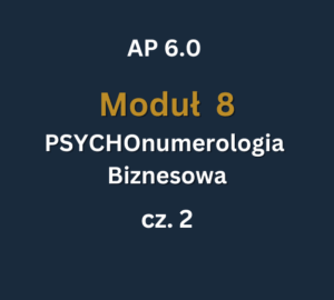 AP6 - Moduł 8 c2 2 AP 6.0: Moduł 8: PSYCHOnumerologia Biznesowa cz.2: 13-14.06.2026