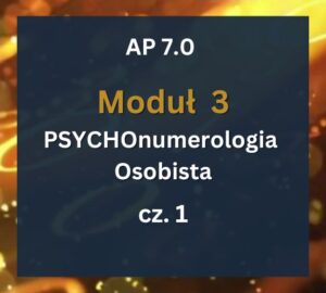 AP 7 - Moduł 3 c1 AP 7.0: Moduł 3: PSYCHOnumerologia Osobista cz.1: 16–17.05.2026