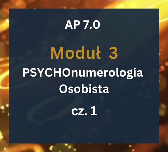AP 7.0: Moduł 3: PSYCHOnumerologia Osobista cz.1: 16–17.05.2026