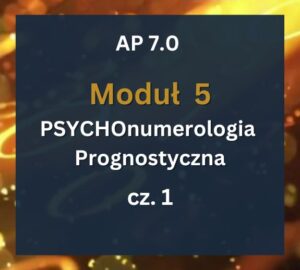 AP 7- Moduł 5 c1 AP 7.0: Moduł 5: PSYCHOnumerologia Prognostyczna cz.1: 18–19.07.2026